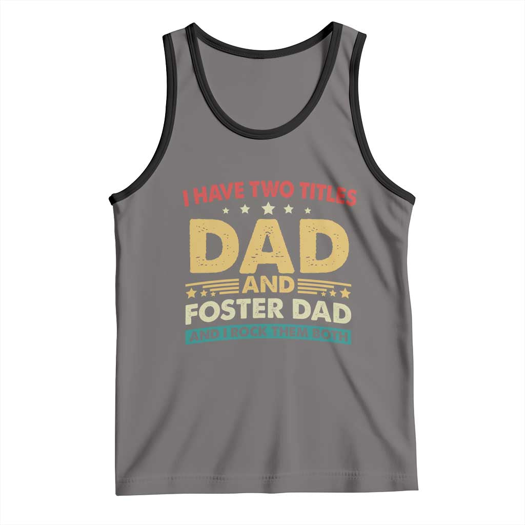 Funny I Have Two Titles Dad And Foster Dad And I Rock Them Both Tank Top Retro Foster Dad Fathers Day - Wonder Print Shop