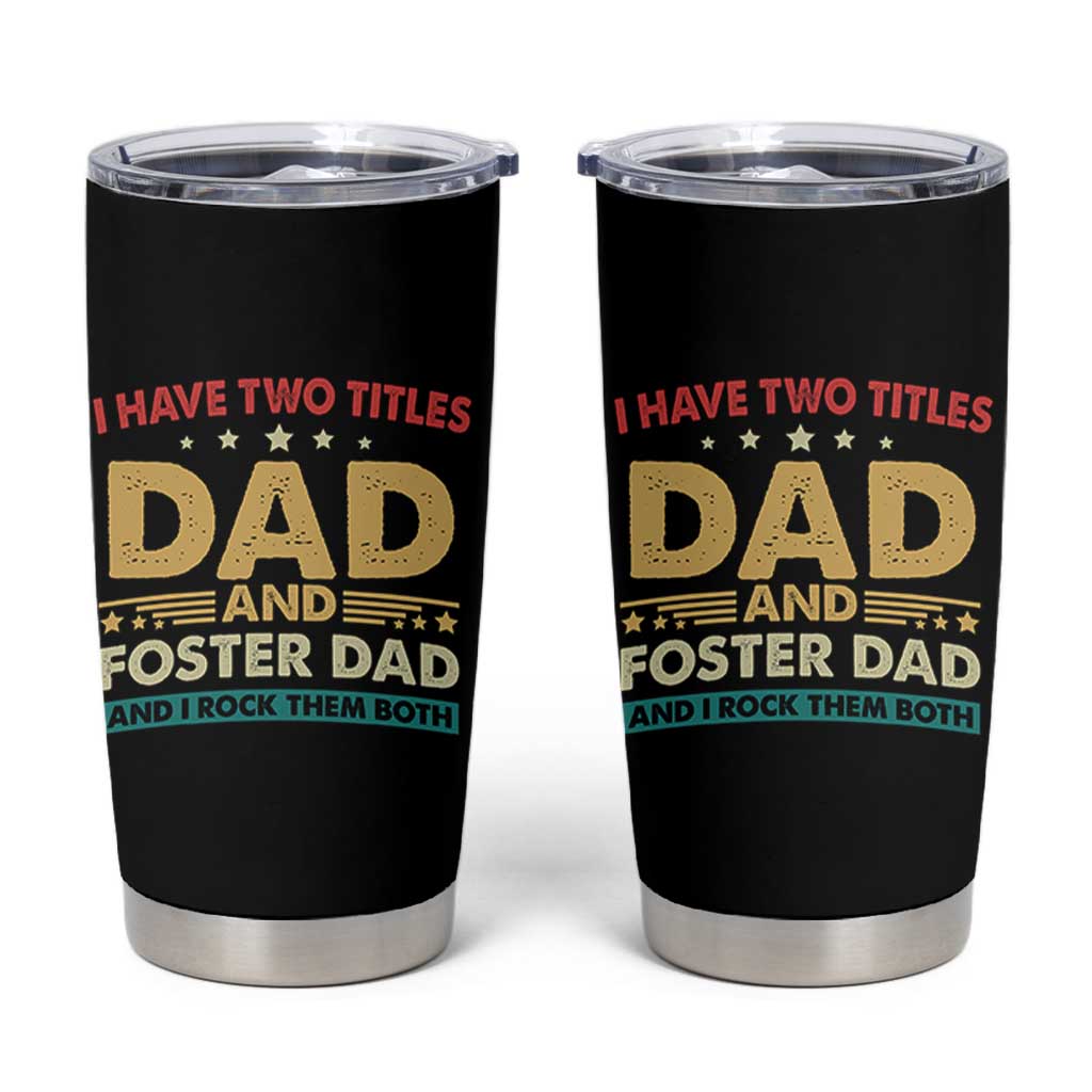 Funny I Have Two Titles Dad And Foster Dad And I Rock Them Both Tumbler Cup Retro Foster Dad Fathers Day - Wonder Print Shop