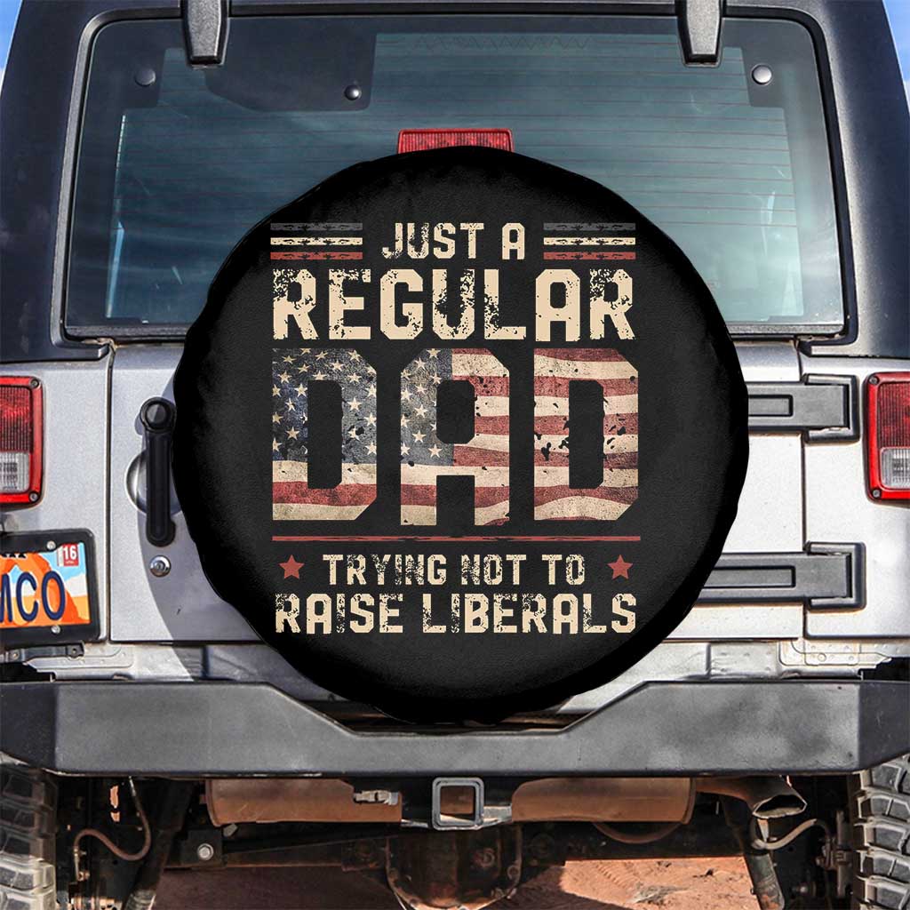 Funny Just A Regular Dad Trying Not To Raise Liberals Spare Tire Cover Fathers Day