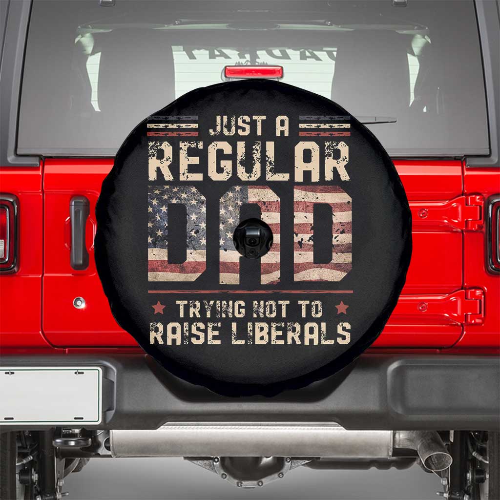 Funny Just A Regular Dad Trying Not To Raise Liberals Spare Tire Cover Fathers Day