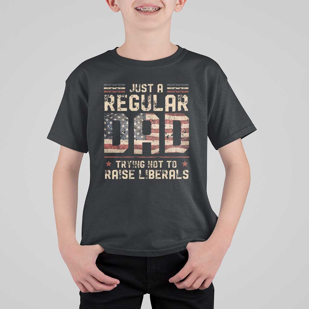 Funny Just A Regular Dad Trying Not To Raise Liberals T Shirt For Kid Fathers Day