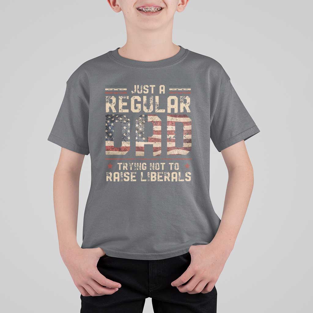 Funny Just A Regular Dad Trying Not To Raise Liberals T Shirt For Kid Fathers Day