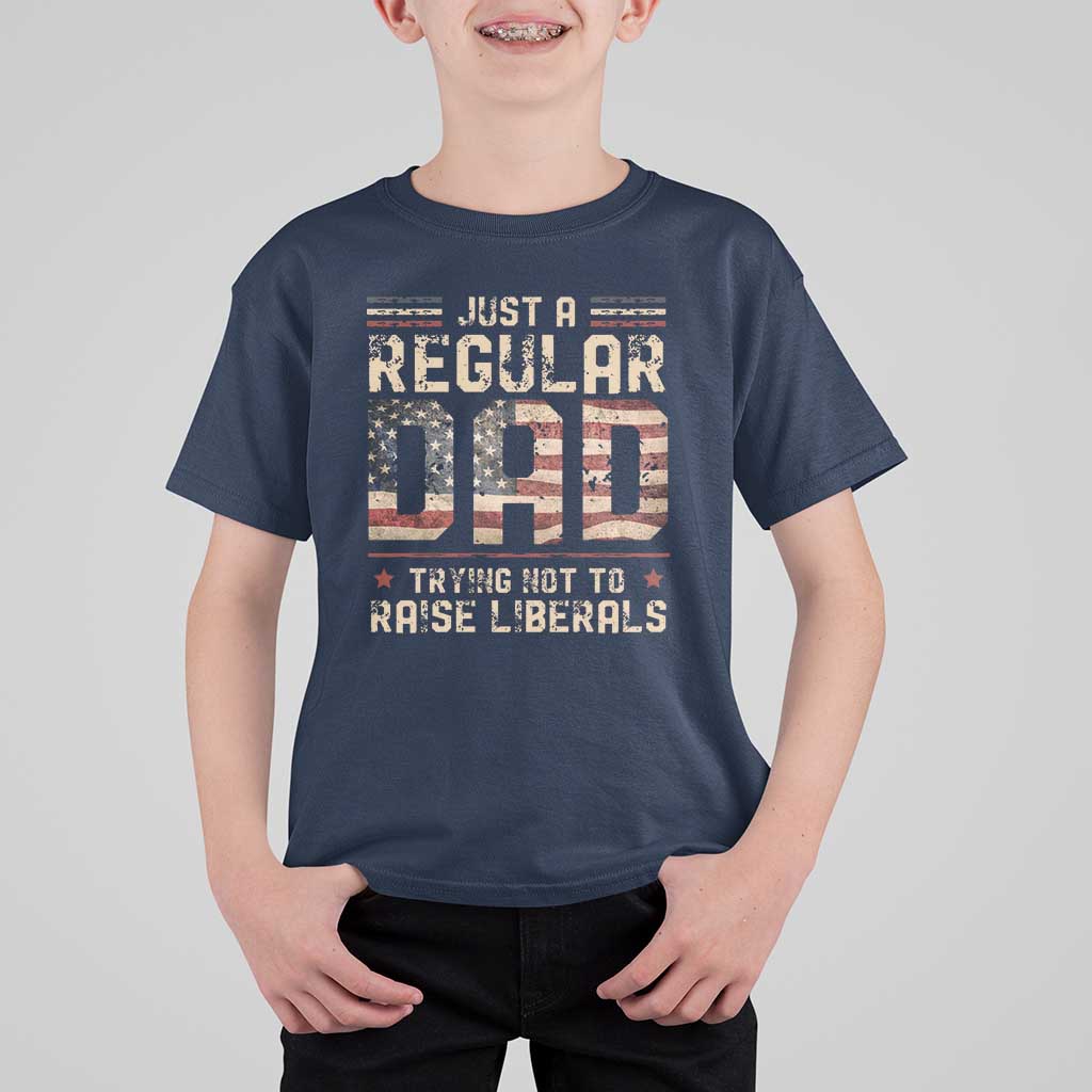 Funny Just A Regular Dad Trying Not To Raise Liberals T Shirt For Kid Fathers Day