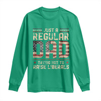 Funny Just A Regular Dad Trying Not To Raise Liberals Long Sleeve Shirt Fathers Day