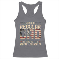 Funny Just A Regular Dad Trying Not To Raise Liberals Racerback Tank Top Fathers Day