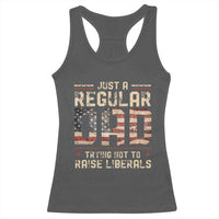 Funny Just A Regular Dad Trying Not To Raise Liberals Racerback Tank Top Fathers Day