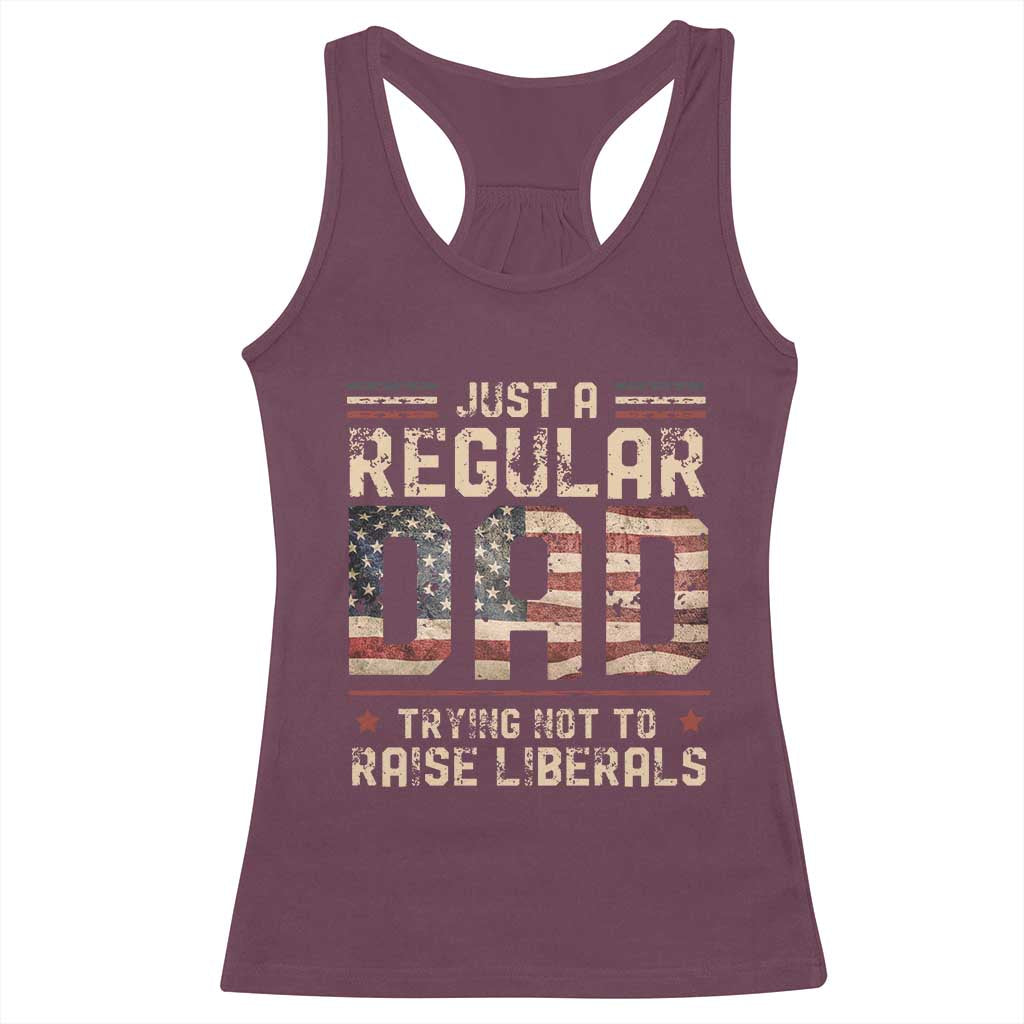 Funny Just A Regular Dad Trying Not To Raise Liberals Racerback Tank Top Fathers Day