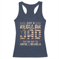 Funny Just A Regular Dad Trying Not To Raise Liberals Racerback Tank Top Fathers Day