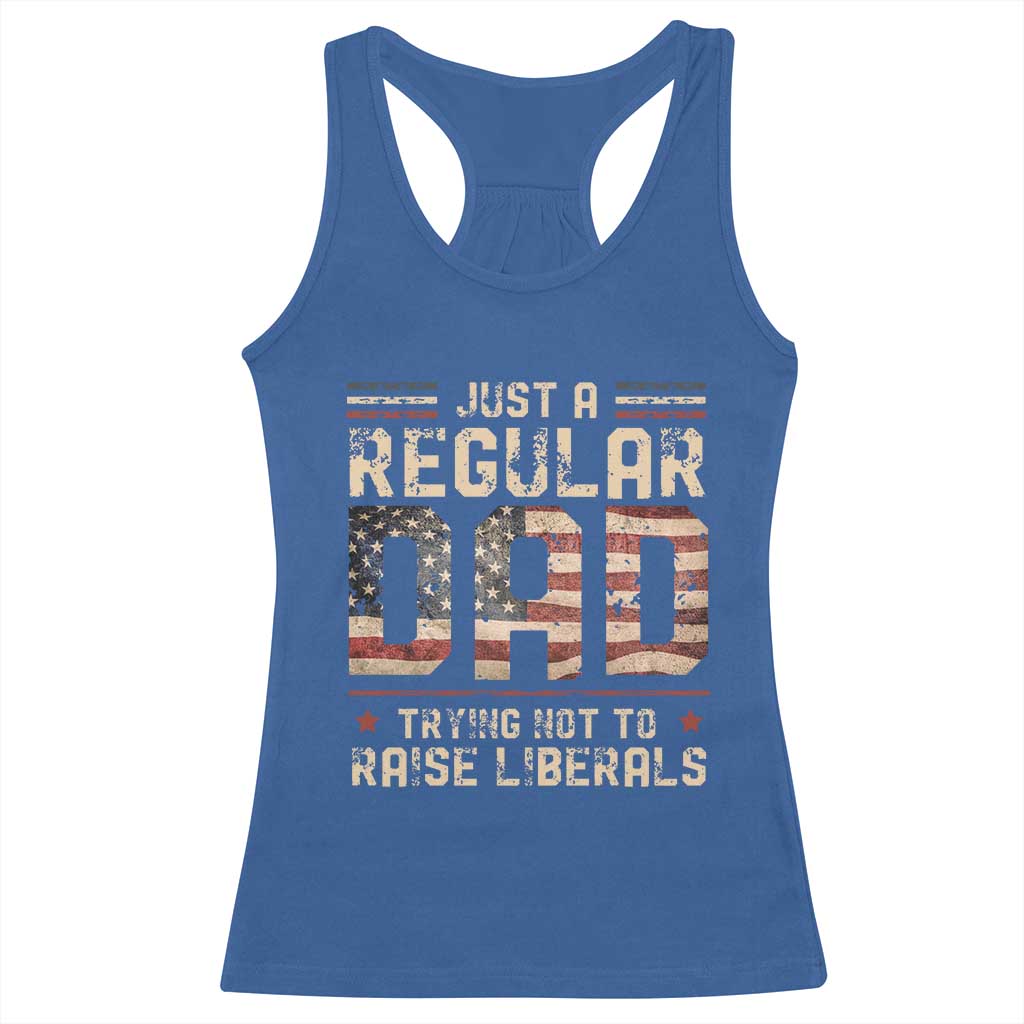 Funny Just A Regular Dad Trying Not To Raise Liberals Racerback Tank Top Fathers Day
