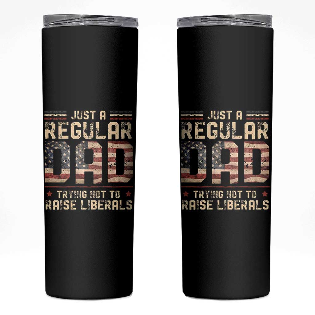 Funny Just A Regular Dad Trying Not To Raise Liberals Skinny Tumbler Fathers Day