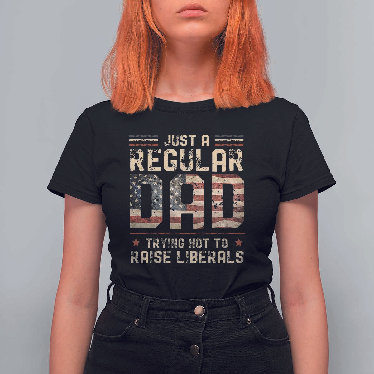 Funny Just A Regular Dad Trying Not To Raise Liberals T Shirt For Women Fathers Day