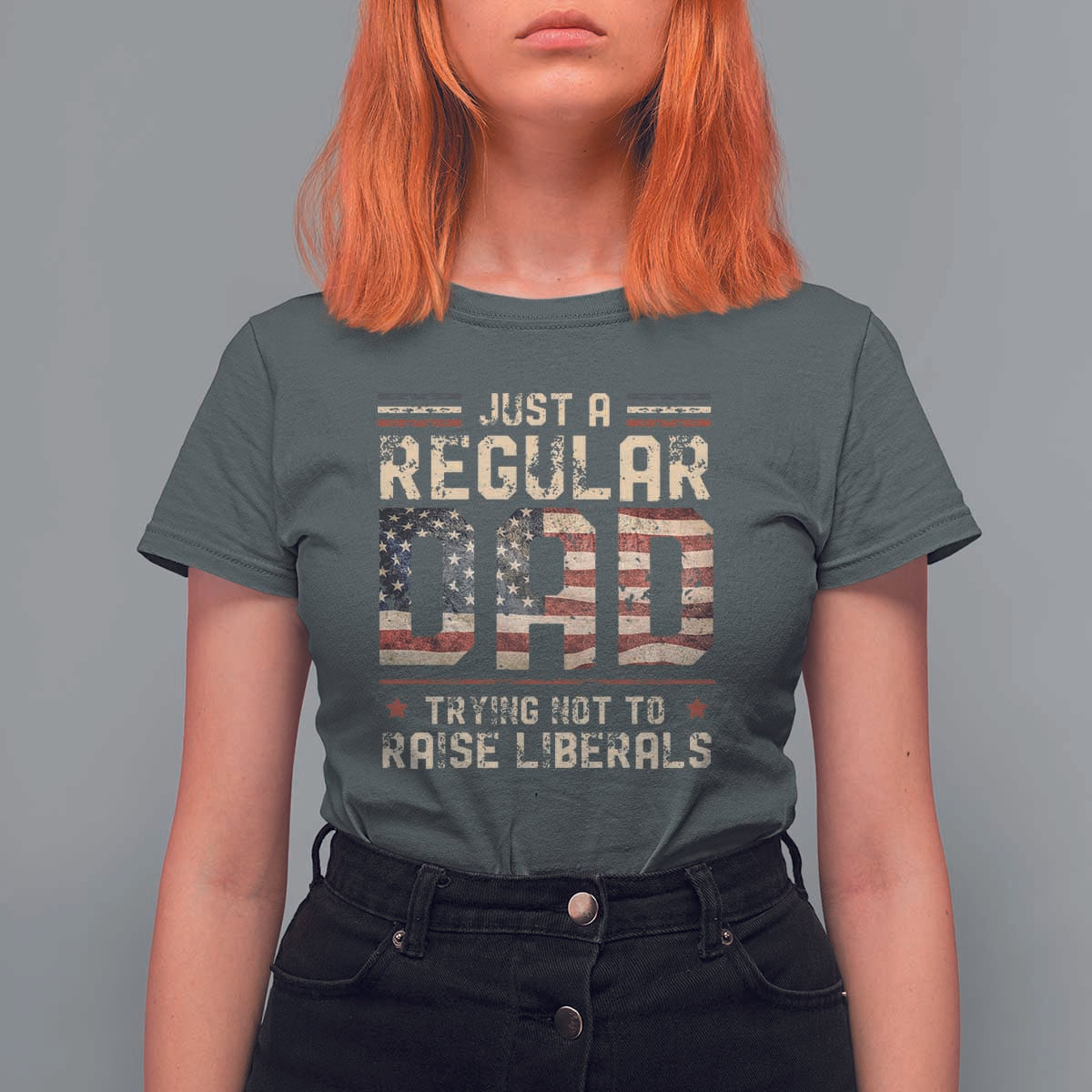 Funny Just A Regular Dad Trying Not To Raise Liberals T Shirt For Women Fathers Day