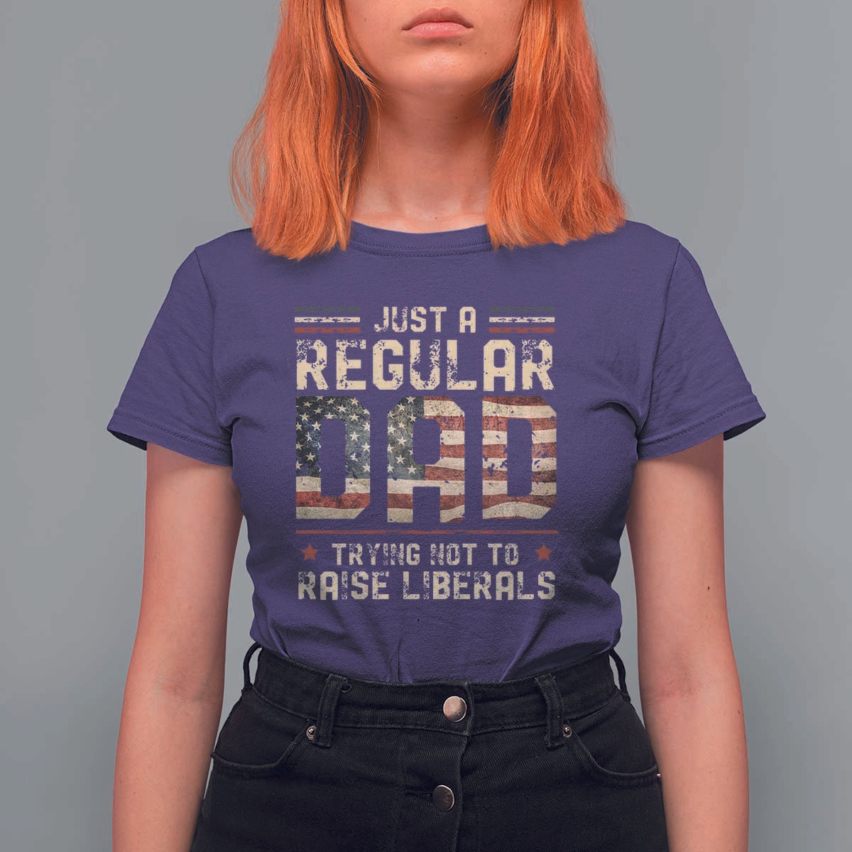Funny Just A Regular Dad Trying Not To Raise Liberals T Shirt For Women Fathers Day