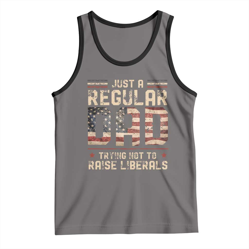 Funny Just A Regular Dad Trying Not To Raise Liberals Tank Top Fathers Day