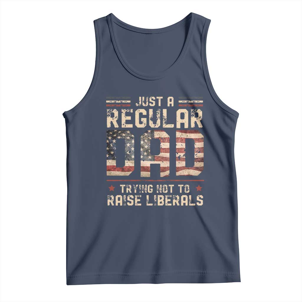 Funny Just A Regular Dad Trying Not To Raise Liberals Tank Top Fathers Day