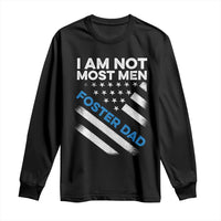 Funny Foster Parent I Am Not Most Men Foster Dad Long Sleeve Shirt American Flag