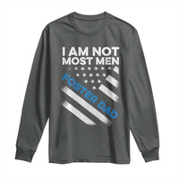 Funny Foster Parent I Am Not Most Men Foster Dad Long Sleeve Shirt American Flag