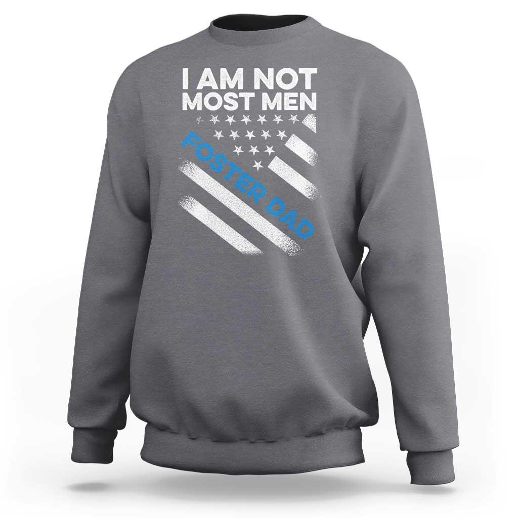 Funny Foster Parent I Am Not Most Men Foster Dad Sweatshirt American Flag