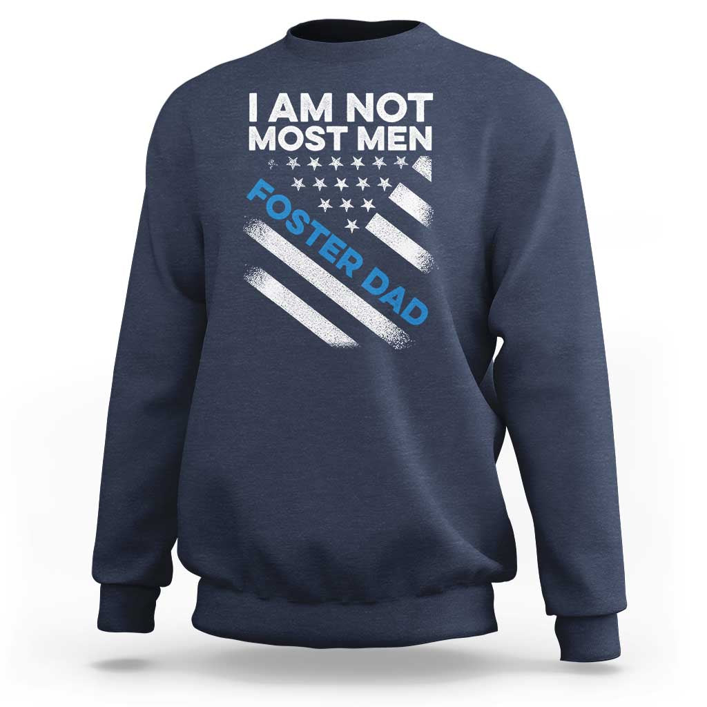 Funny Foster Parent I Am Not Most Men Foster Dad Sweatshirt American Flag