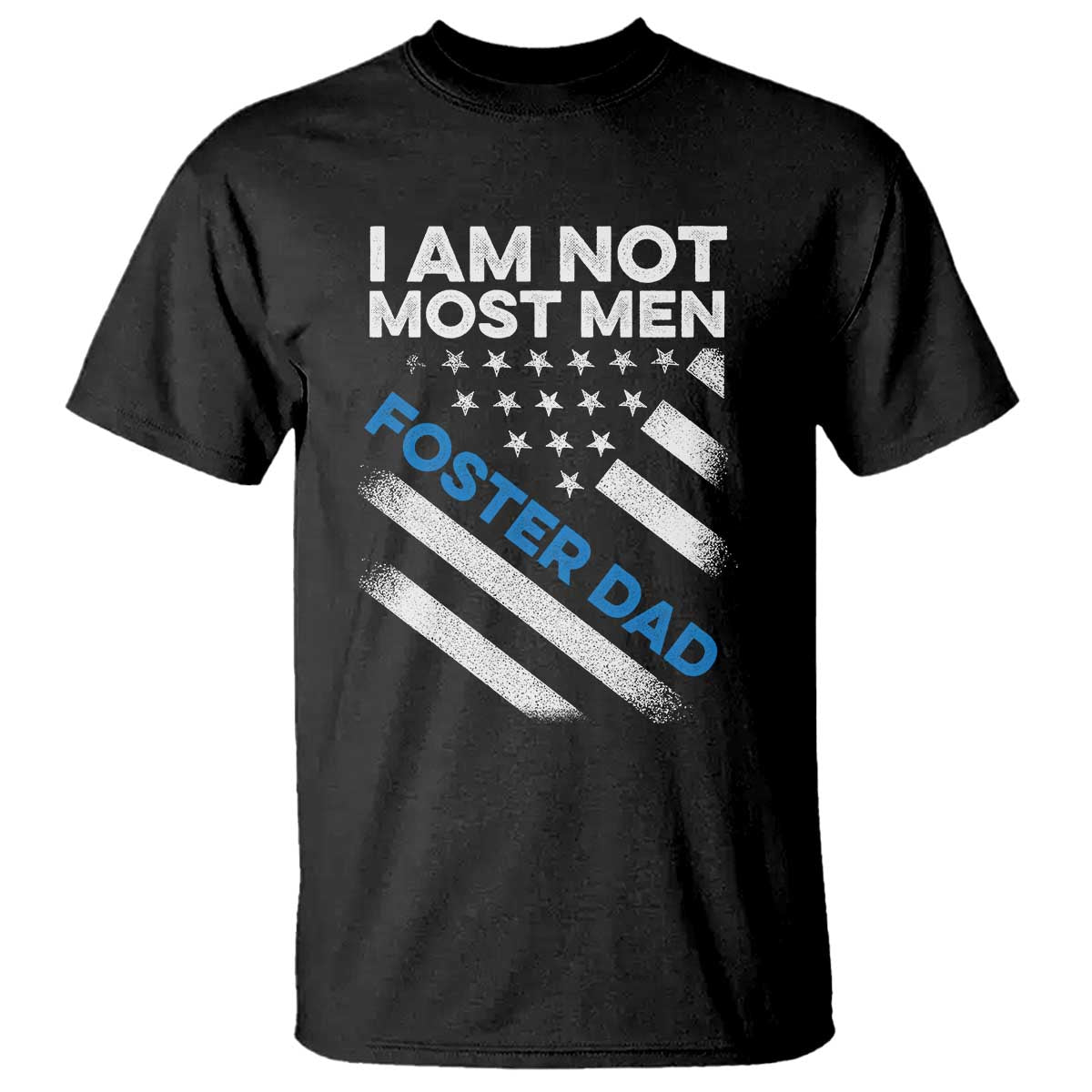 Funny Foster Parent I Am Not Most Men Foster Dad T Shirt American Flag