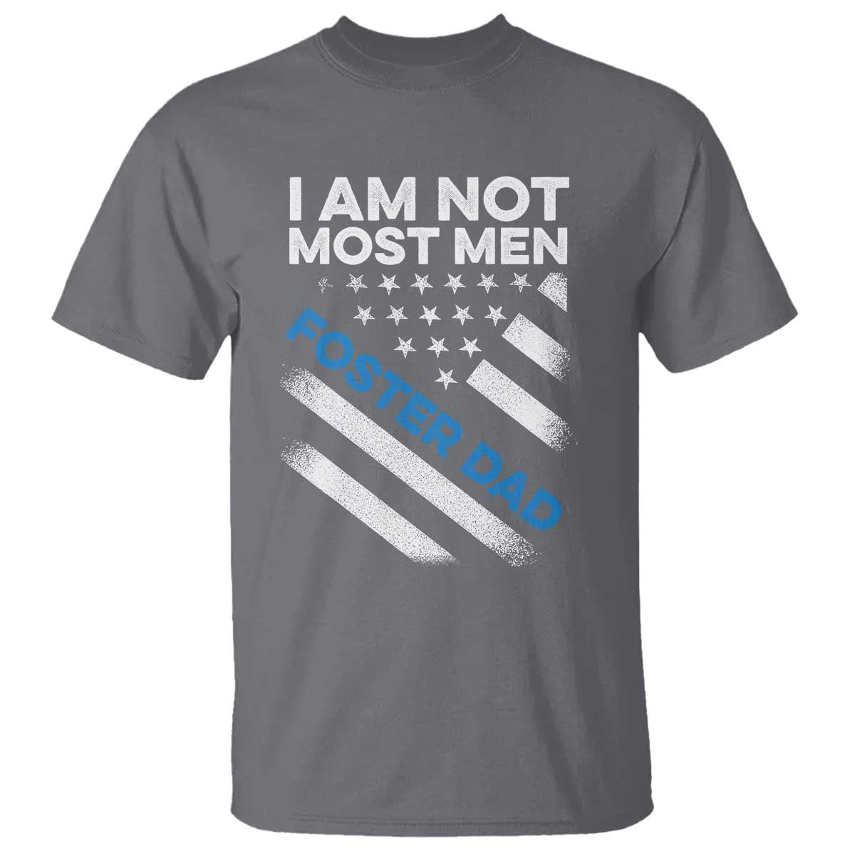 Funny Foster Parent I Am Not Most Men Foster Dad T Shirt American Flag