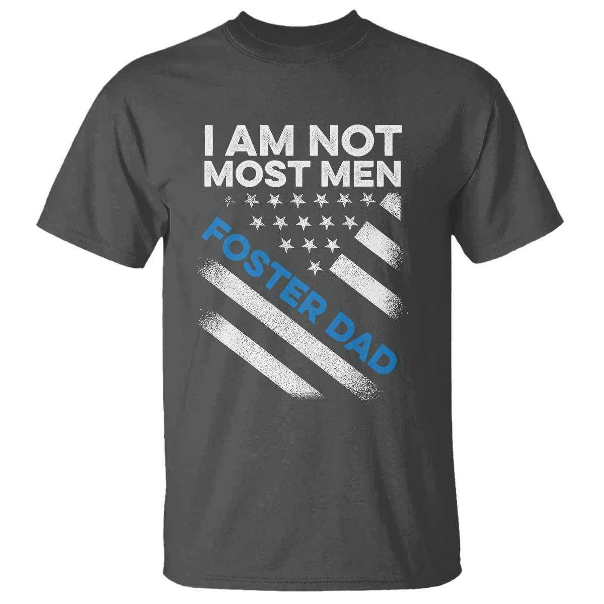 Funny Foster Parent I Am Not Most Men Foster Dad T Shirt American Flag