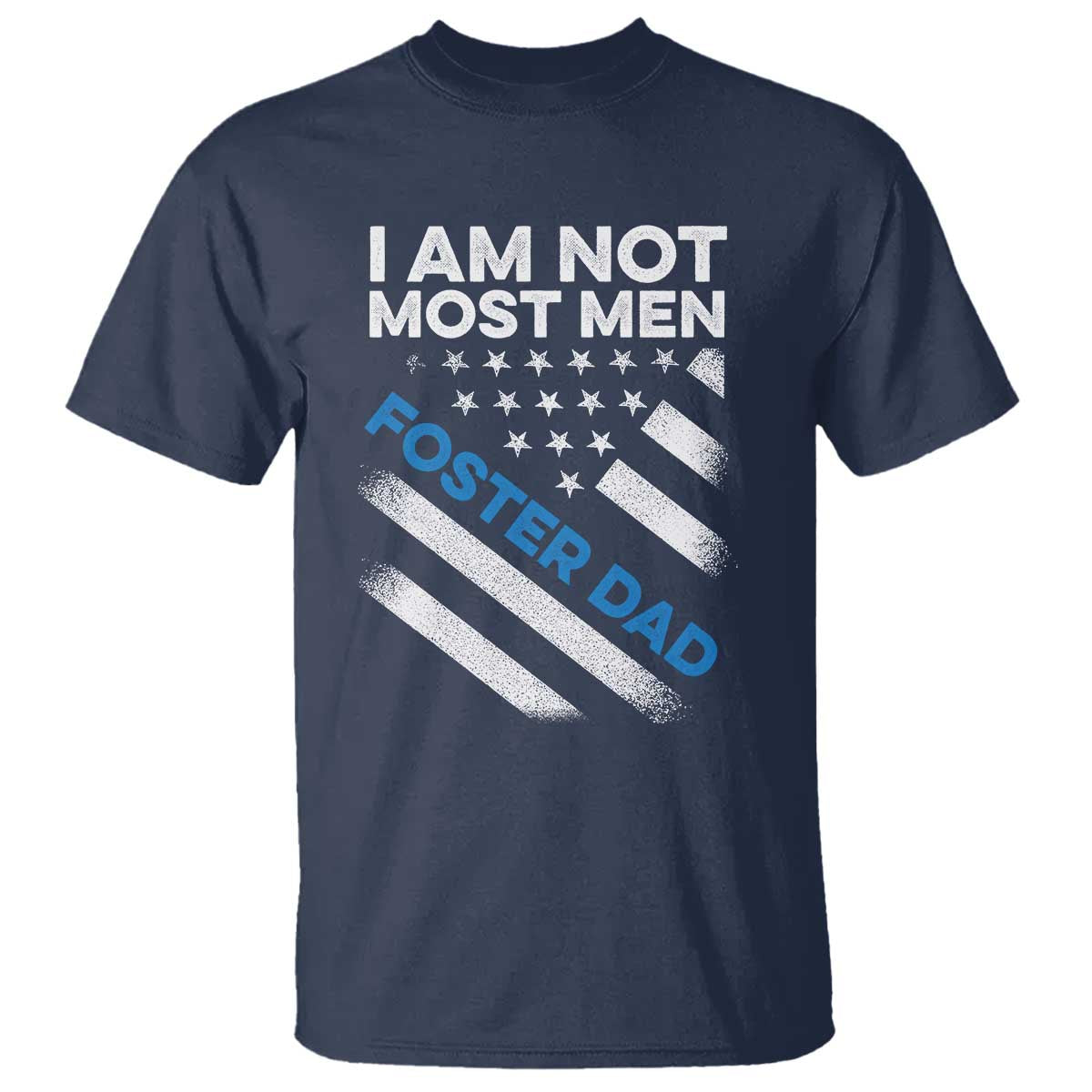 Funny Foster Parent I Am Not Most Men Foster Dad T Shirt American Flag