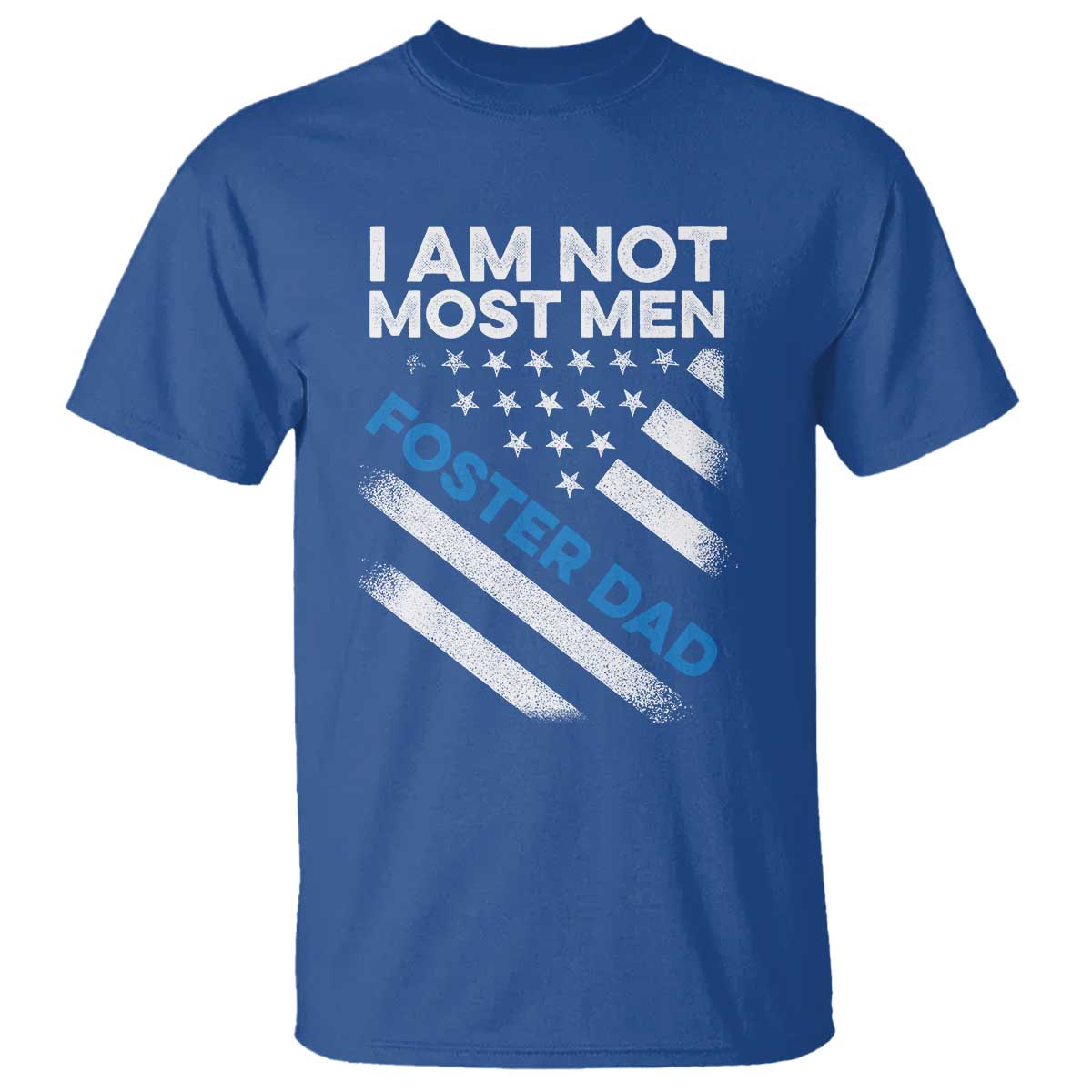 Funny Foster Parent I Am Not Most Men Foster Dad T Shirt American Flag