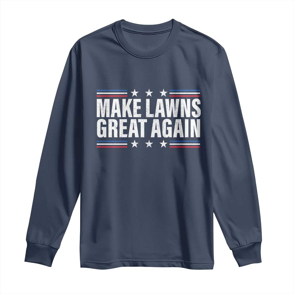 Funny Make Lawns Great Again Long Sleeve Shirt Lawn Mower Dad Gardener - Wonder Print Shop