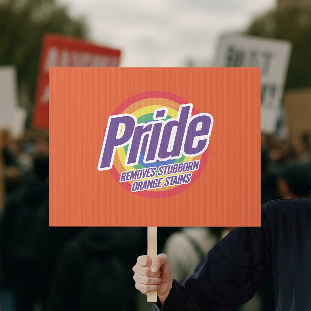 Funny Pride Removes Stubborn Orange Stains Protest Sign LGBTQ Pride Month - Wonder Print Shop