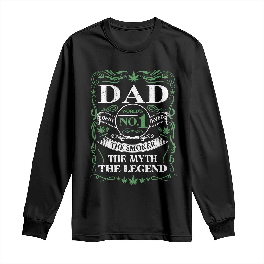 Funny Weed Cannabis Dad Long Sleeve Shirt Worlds No 1 Best Dad Ever The Smoker The Myth The Legend