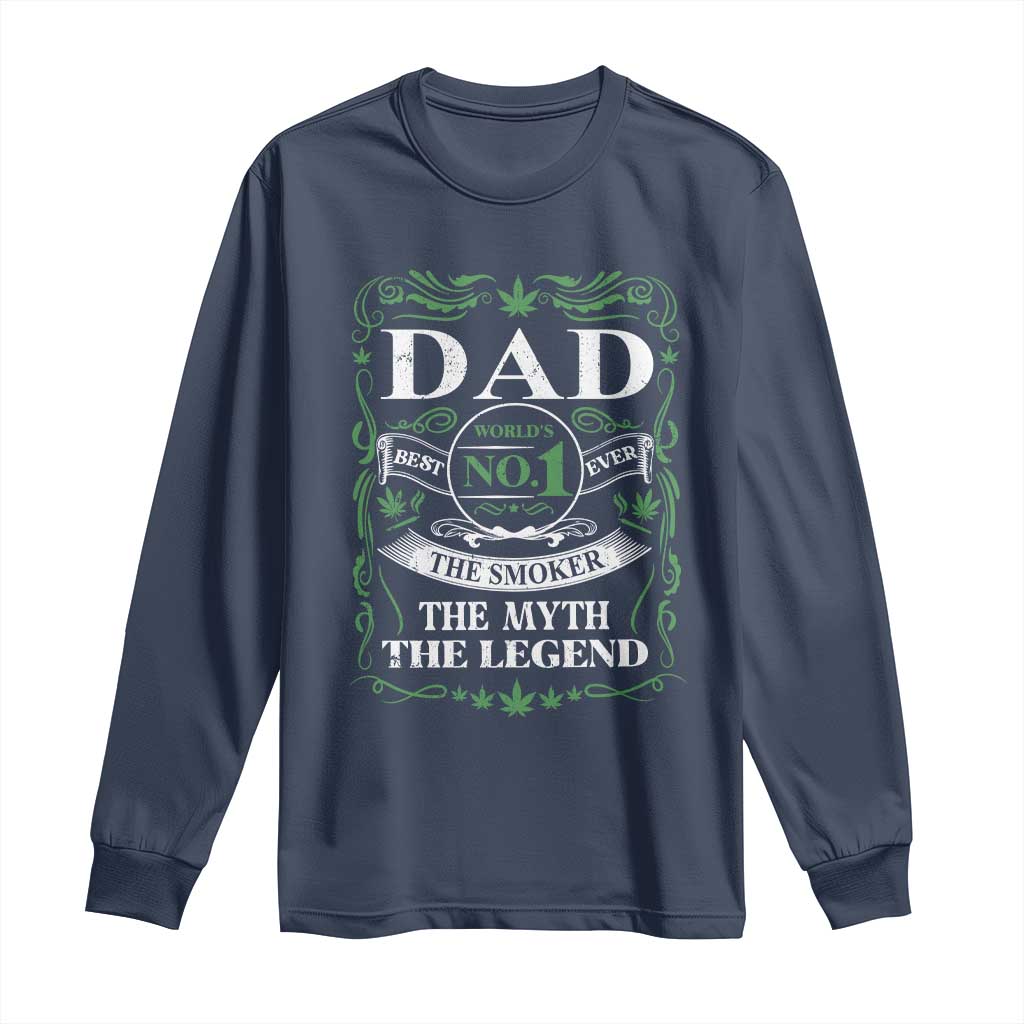 Funny Weed Cannabis Dad Long Sleeve Shirt Worlds No 1 Best Dad Ever The Smoker The Myth The Legend