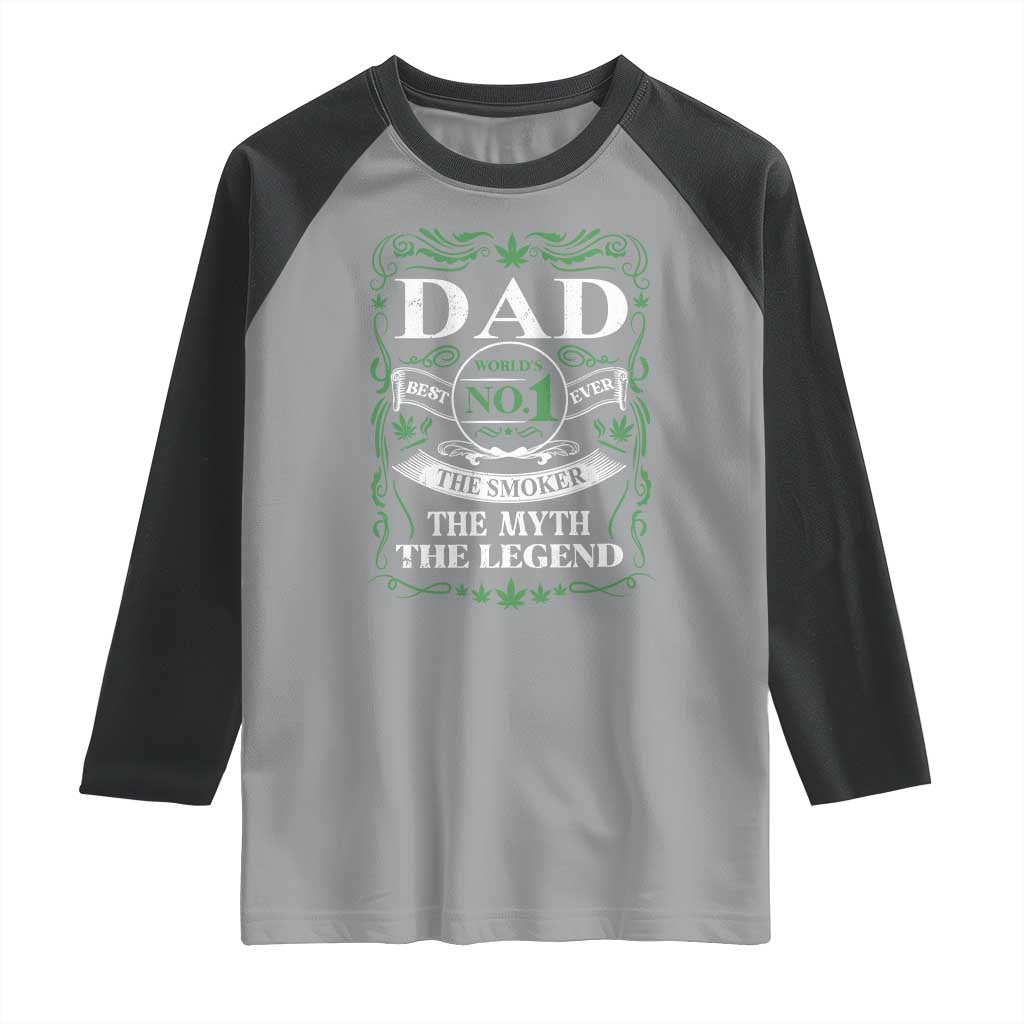Funny Weed Cannabis Dad Raglan Shirt Worlds No 1 Best Dad Ever The Smoker The Myth The Legend