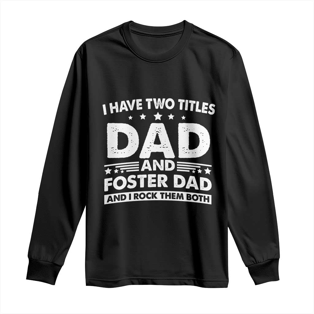 Funny I Have Two Titles Dad And Foster Dad And I Rock Them Both Long Sleeve Shirt Foster Dad Fathers Day - Wonder Print Shop