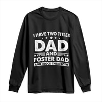 Funny I Have Two Titles Dad And Foster Dad And I Rock Them Both Long Sleeve Shirt Foster Dad Fathers Day - Wonder Print Shop