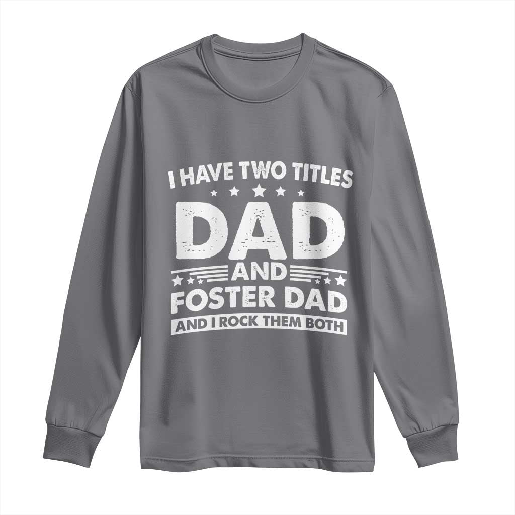 Funny I Have Two Titles Dad And Foster Dad And I Rock Them Both Long Sleeve Shirt Foster Dad Fathers Day - Wonder Print Shop