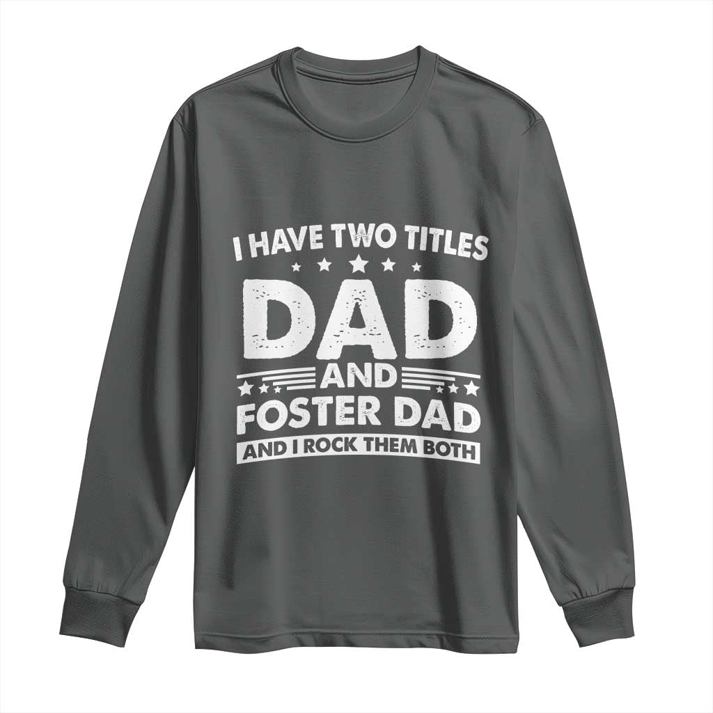 Funny I Have Two Titles Dad And Foster Dad And I Rock Them Both Long Sleeve Shirt Foster Dad Fathers Day - Wonder Print Shop