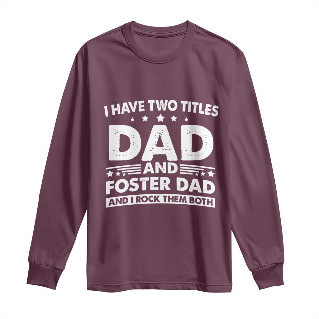 Funny I Have Two Titles Dad And Foster Dad And I Rock Them Both Long Sleeve Shirt Foster Dad Fathers Day - Wonder Print Shop
