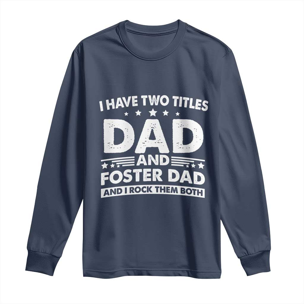 Funny I Have Two Titles Dad And Foster Dad And I Rock Them Both Long Sleeve Shirt Foster Dad Fathers Day - Wonder Print Shop