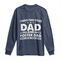Funny I Have Two Titles Dad And Foster Dad And I Rock Them Both Long Sleeve Shirt Foster Dad Fathers Day - Wonder Print Shop