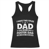 Funny I Have Two Titles Dad And Foster Dad And I Rock Them Both Racerback Tank Top Foster Dad Fathers Day - Wonder Print Shop