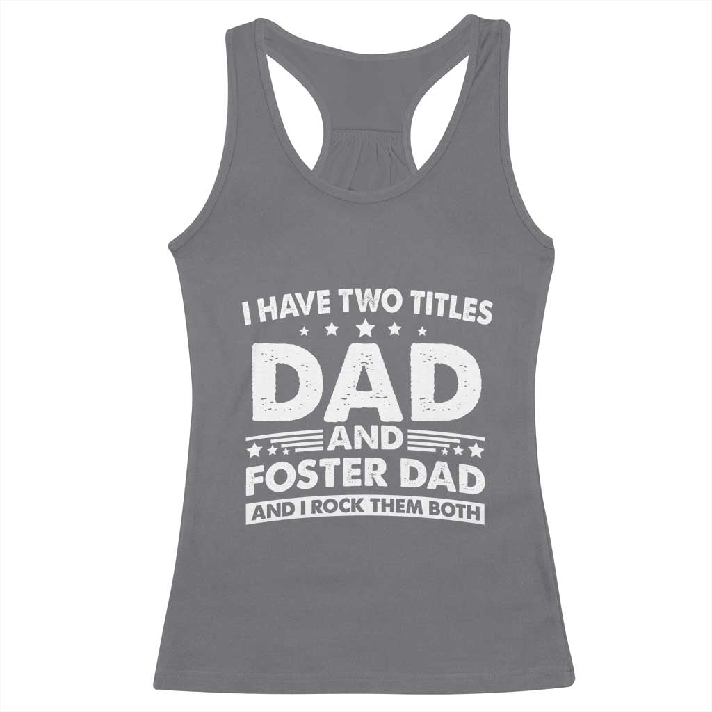 Funny I Have Two Titles Dad And Foster Dad And I Rock Them Both Racerback Tank Top Foster Dad Fathers Day - Wonder Print Shop