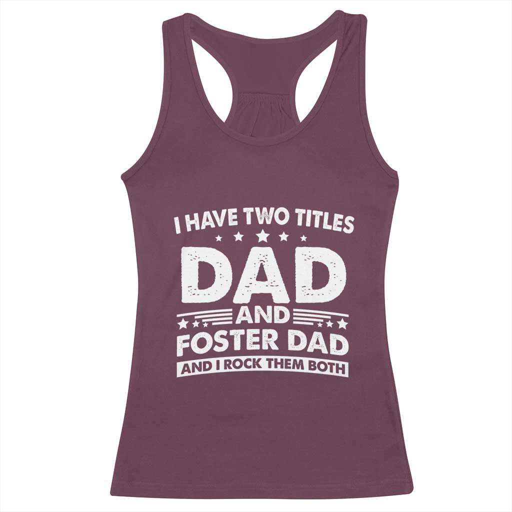 Funny I Have Two Titles Dad And Foster Dad And I Rock Them Both Racerback Tank Top Foster Dad Fathers Day - Wonder Print Shop