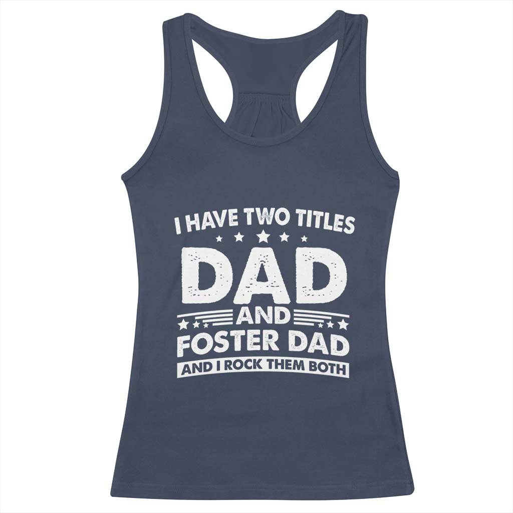 Funny I Have Two Titles Dad And Foster Dad And I Rock Them Both Racerback Tank Top Foster Dad Fathers Day - Wonder Print Shop