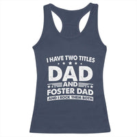 Funny I Have Two Titles Dad And Foster Dad And I Rock Them Both Racerback Tank Top Foster Dad Fathers Day - Wonder Print Shop