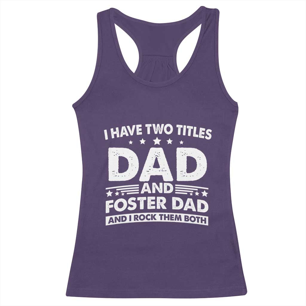 Funny I Have Two Titles Dad And Foster Dad And I Rock Them Both Racerback Tank Top Foster Dad Fathers Day - Wonder Print Shop