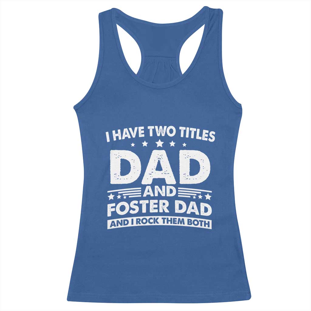 Funny I Have Two Titles Dad And Foster Dad And I Rock Them Both Racerback Tank Top Foster Dad Fathers Day - Wonder Print Shop