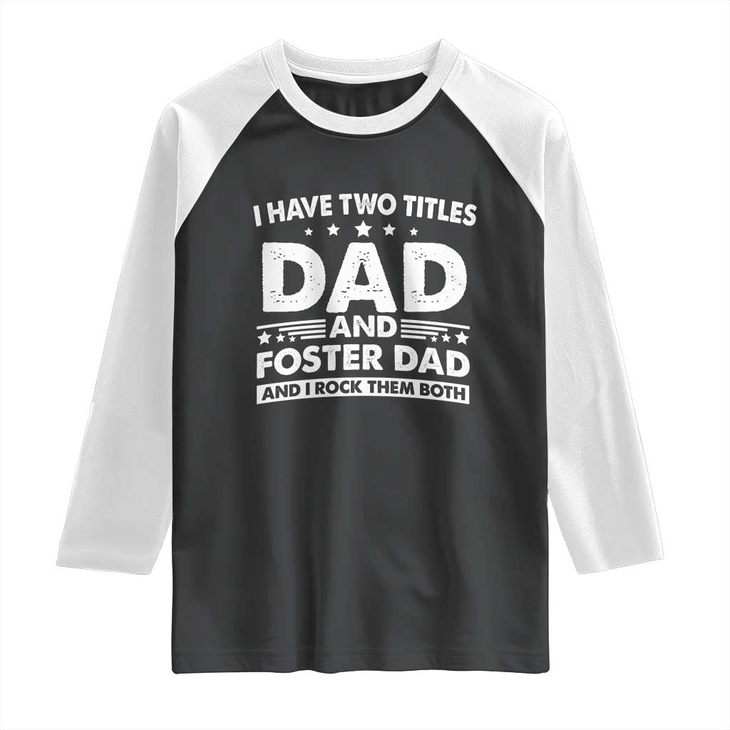 Funny I Have Two Titles Dad And Foster Dad And I Rock Them Both Raglan Shirt Foster Dad Fathers Day - Wonder Print Shop