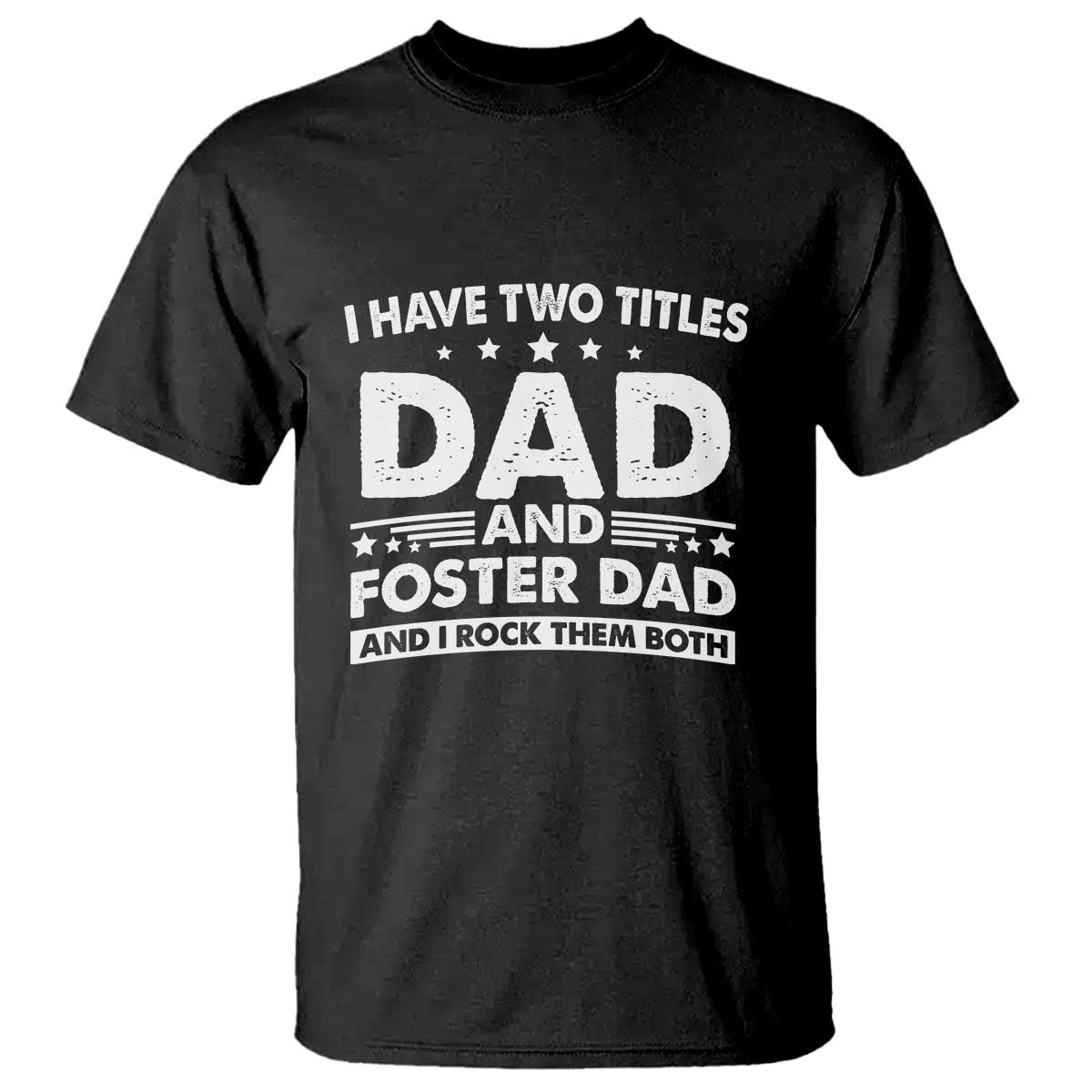 Funny I Have Two Titles Dad And Foster Dad And I Rock Them Both T Shirt Foster Dad Fathers Day - Wonder Print Shop