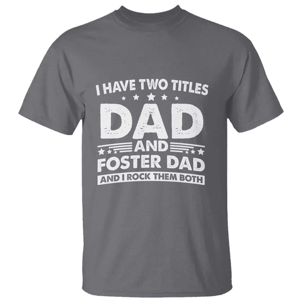 Funny I Have Two Titles Dad And Foster Dad And I Rock Them Both T Shirt Foster Dad Fathers Day - Wonder Print Shop